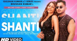 Shanti Lyrics – Millind Gaba Ft. Millind Gaba & Nikki Tamboli