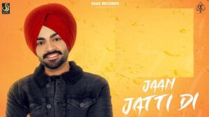 JAAN JATTI DI LYRICS – Jordan Sandhu