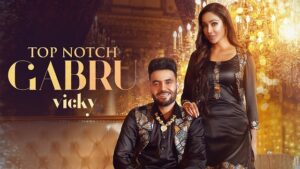 TOP NOTCH GABRU LYRICS – Vicky