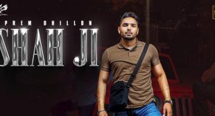 Shah Ji Lyrics – Prem Dhillon