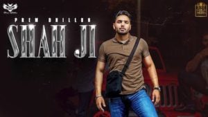 Shah Ji Lyrics – Prem Dhillon