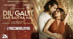 DIL GALTI KAR BAITHA HAI LYRICS – Jubin Nautiyal