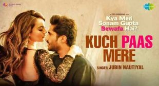 कुछ पास मेरे Kuch Paas Mere Lyrics in Hindi – Jubin Nautiyal | Kya Meri Sonam Gupta Bewafa Hai – Gaanaline