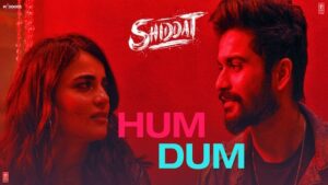 HUM DUM LYRICS – Shiddat