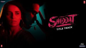 SHIDDAT TITLE TRACK LYRICS – MANAN BHARDWAJ