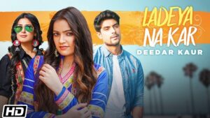 LADEYA NA KAR LYRICS – Deedar Kaur